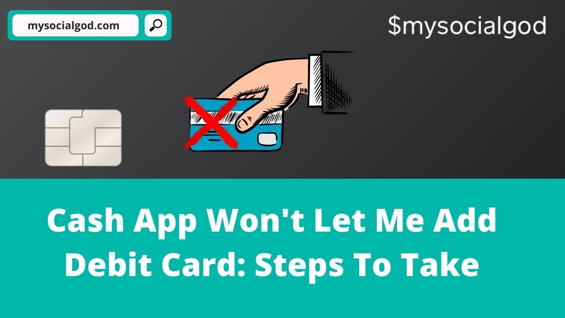 Cash App Won T Let Me Add Debit Card Steps To Take 2021 Mysocialgod